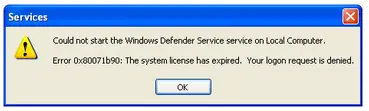 Could not start the Windows Defender Services on Local Computer. Error 0x80071b90: The system license has expired. Your logon request is denied.
