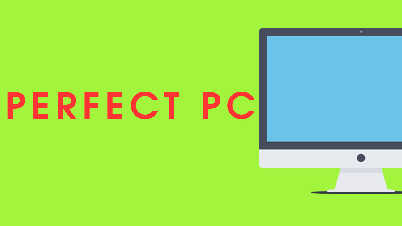 How To Select The Perfect PC