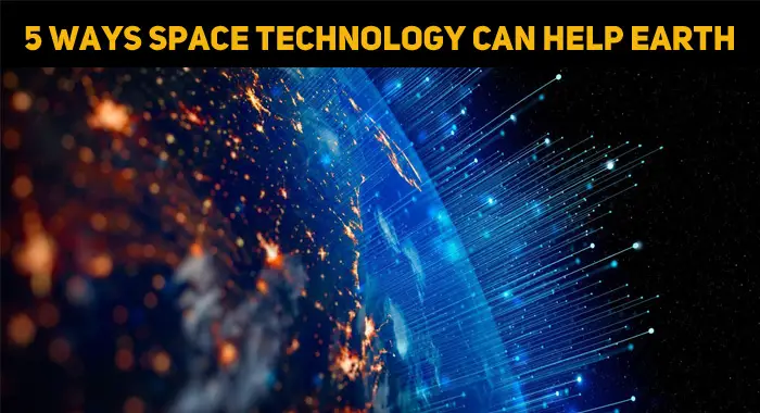 5 Ways Space Technology Can Help Earth