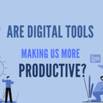 Are Digital Tools Making Us More Productive?