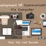 The Development Of Communication Via Computer Over The Last Decade