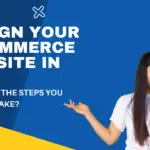 Design Your E-Commerce Website In 2022 – What Are The Steps You Need To Take?