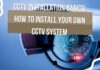 CCTV Installation Basics: How To Install Your Own CCTV System
