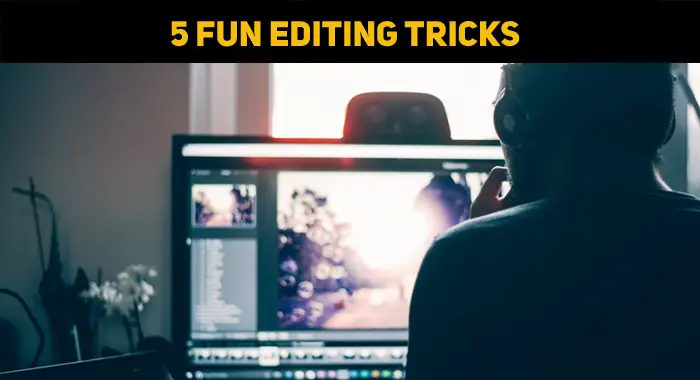 Bored With Your Pictures? Here Are 5 Fun Editing Tricks