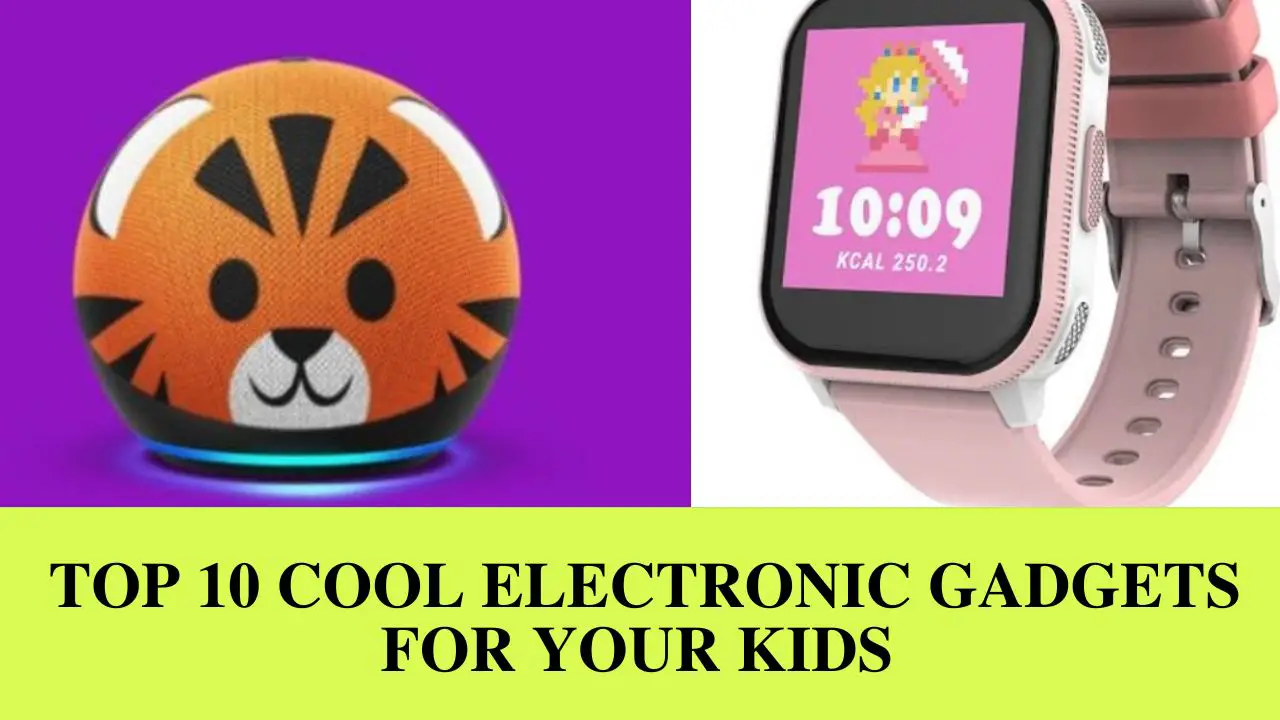 top-10-cool-electronic-gadgets-for-your-kids-techyv