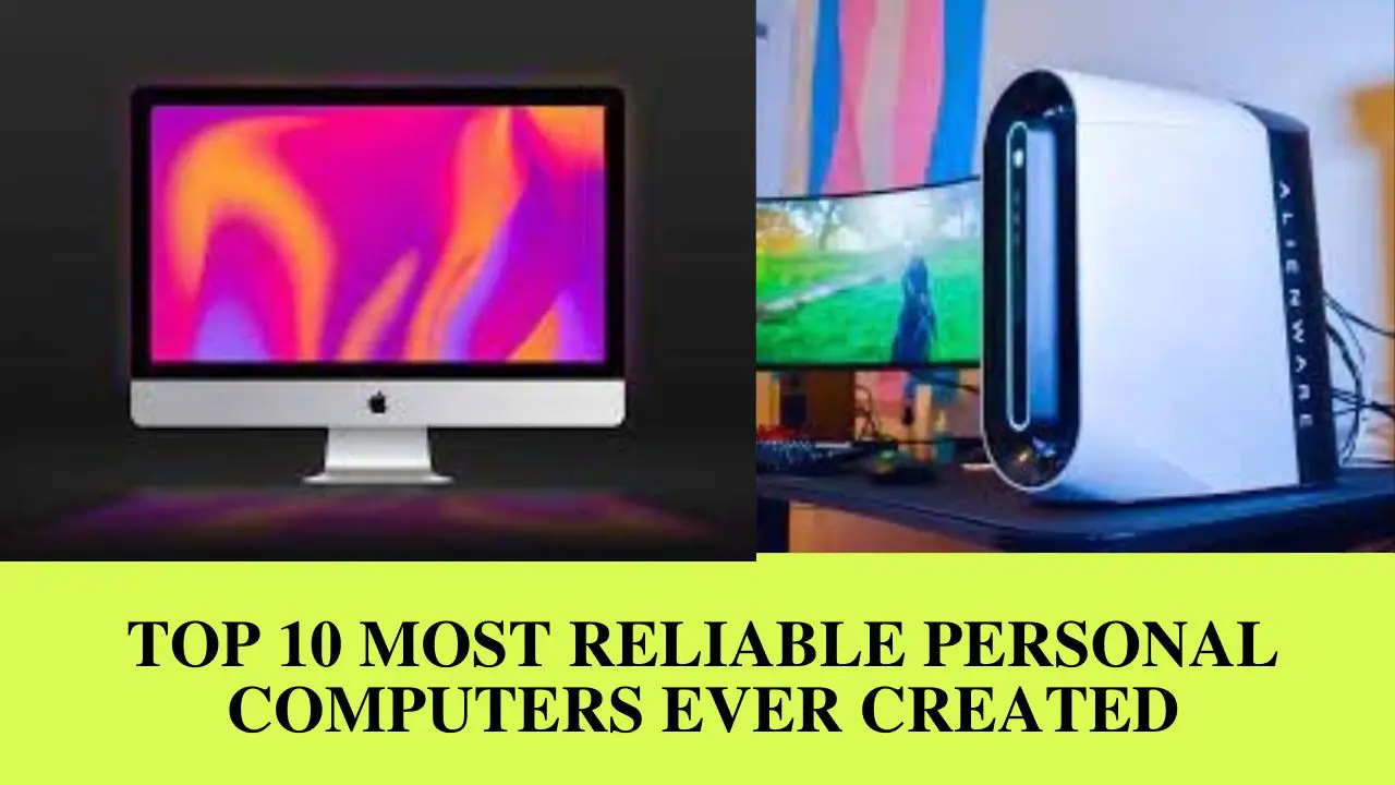 Top 10 Most Reliable Personal Computers Ever Created