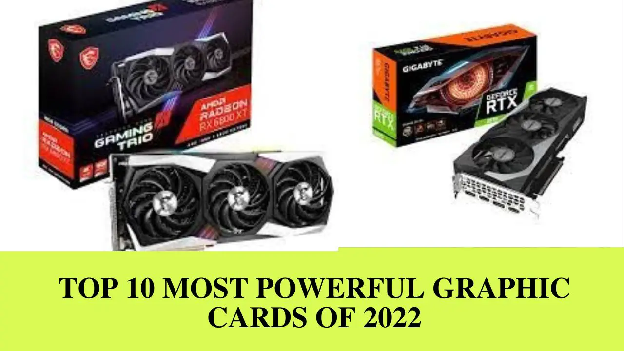 Top 10 Most Powerful Graphic Cards Of 2022