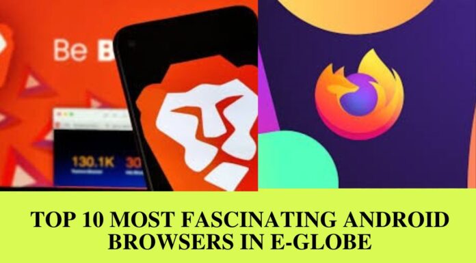 Top 10 Most Fascinating Android Browsers In E-Globe