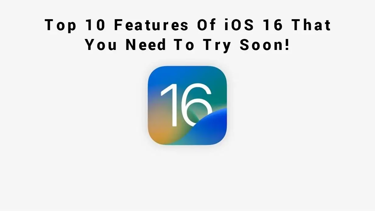 Top 10 Features Of IOS 16 That You Need To Try Soon!