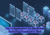 Top 10 Applications For Blockchain Technology Employed In 2022