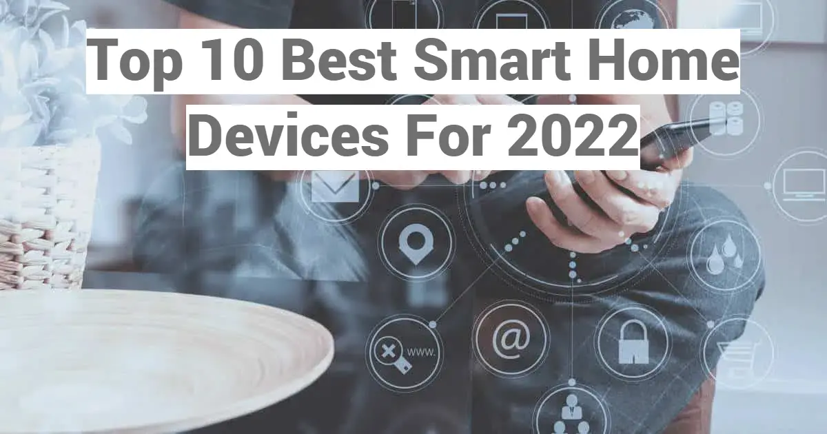 Top 10 Best Smart Home Devices For 2022 Techyv top-10-best-smart-home-devices-for-2022-techyv