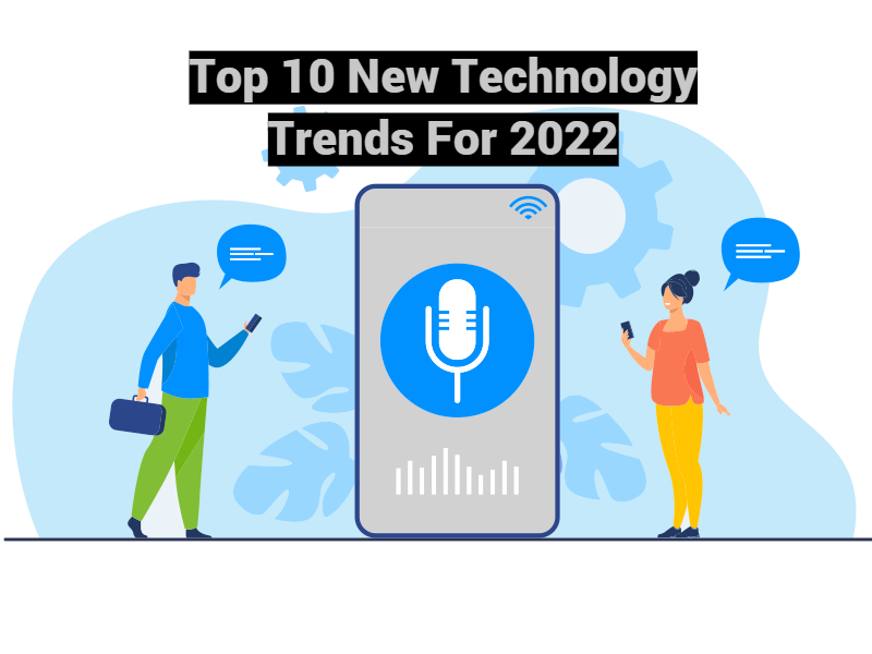 Top 10 New Technology Trends For 2022
