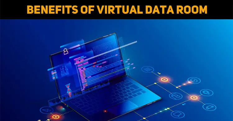 5 Benefits Of Using A Virtual Data Room