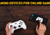 How To Choose Gaming Devices For Online Games?