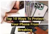 Top 10 Ways To Protect Your Phone From Breaking