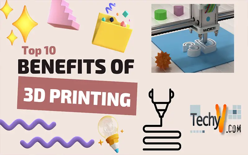 Top 10 Benefits Of 3D Printing