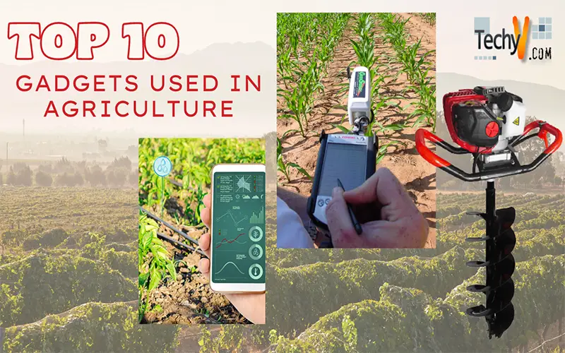 Top 10 Gadgets Used In Agriculture