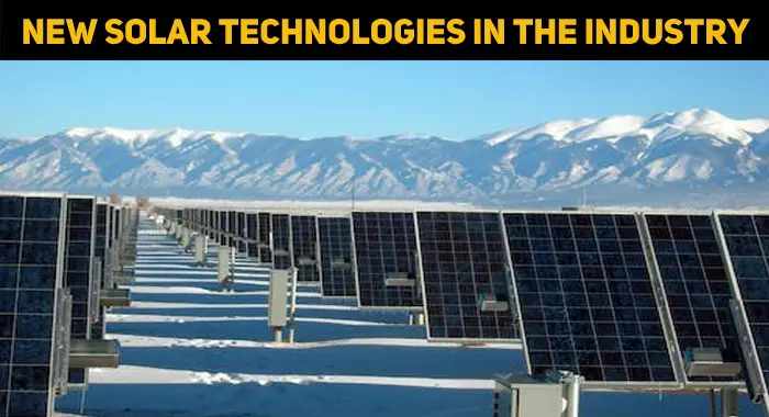 3 New Solar Technologies Making An Impact On The Industry 