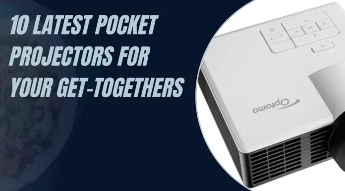 10 Latest Pocket Projectors For Your Get-Togethers