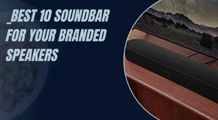 Best 10 Soundbar For Your Branded Speakers