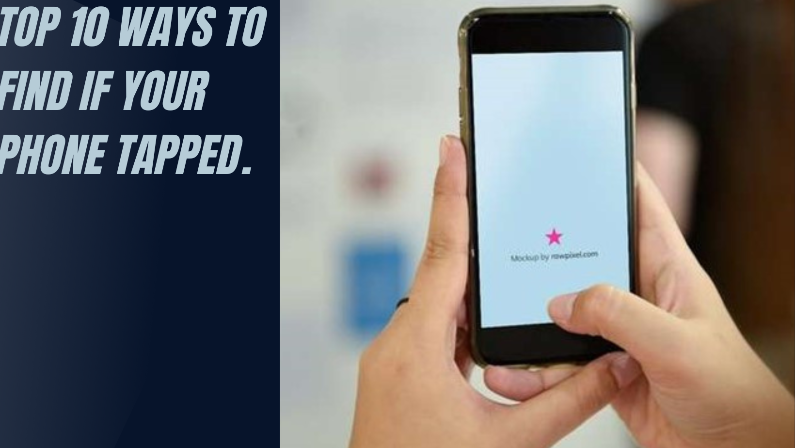 Top 10 Ways To Find If Your Phone Tapped