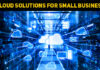 Cloud Solutions For Small Business: Key Benefits & Opportunities