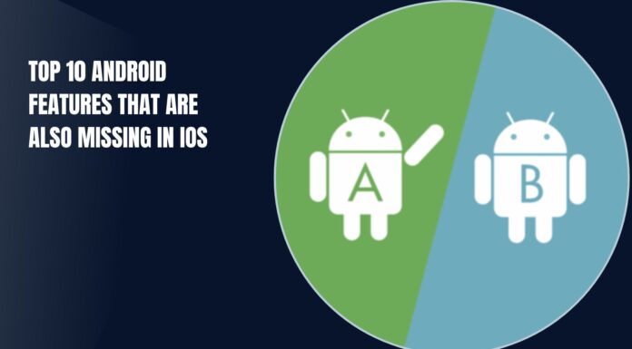 Top 10 Android Features That Are Also Missing In IOS
