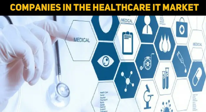 Top Ten Companies In The Healthcare IT Market