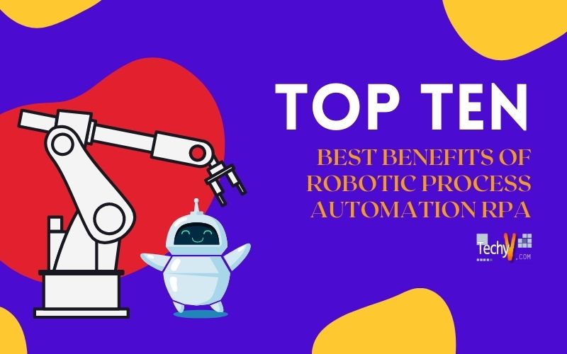10 Best Benefits Of Robotic Process Automation (RPA)