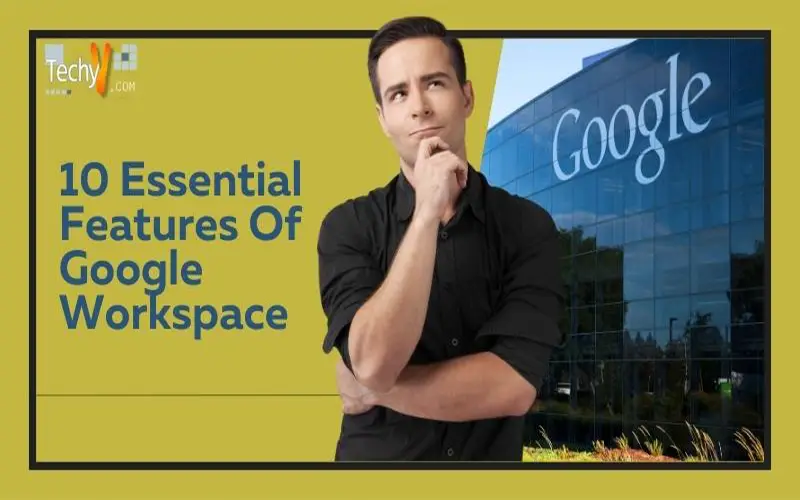 10 Essential Features Of Google Workspace