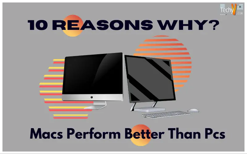 Ten Reasons Why Macs Perform Better Than Pcs