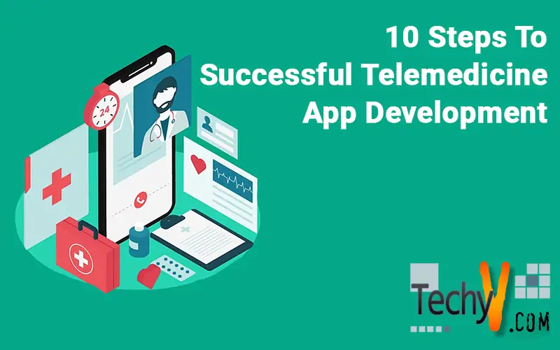 10 Steps To Successful Telemedicine App Development