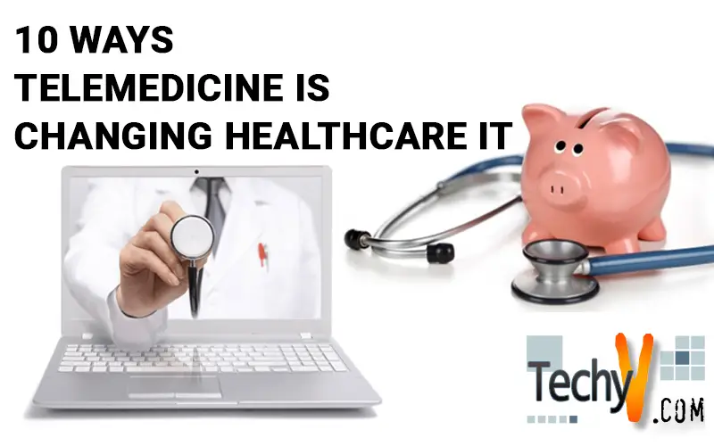 10 Ways Telemedicine Is Changing Healthcare IT