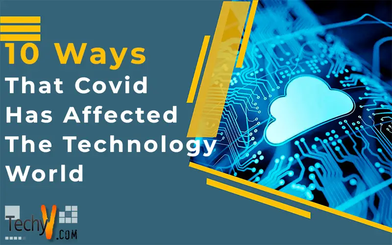 10 Ways That Covid Has Affected The Technology World