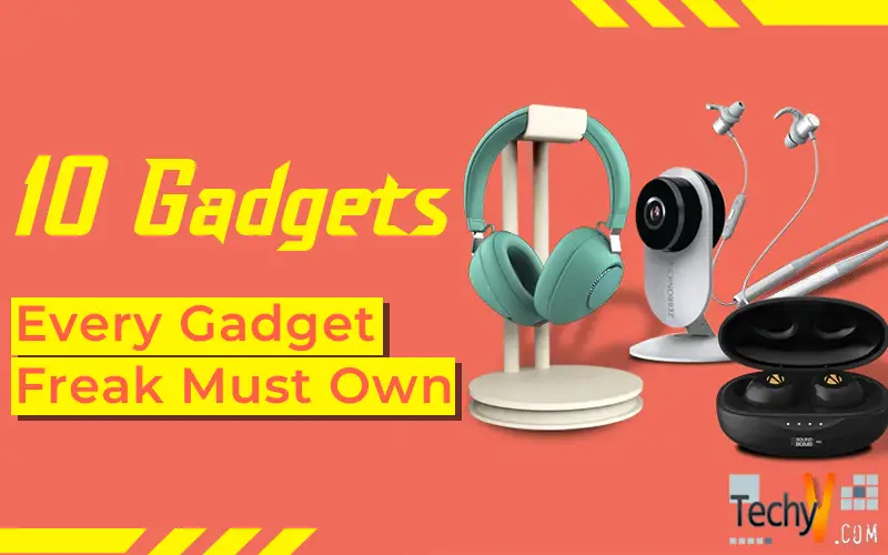 10 Gadgets Every Gadget Freak Must Own