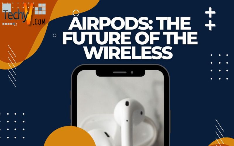 Airpods: The Future Of The Wireless