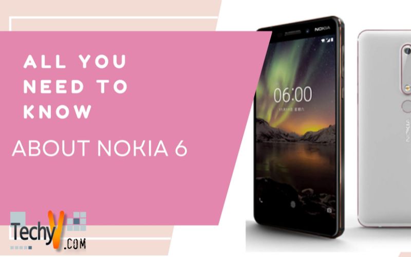 All You Need To Know About Nokia 6