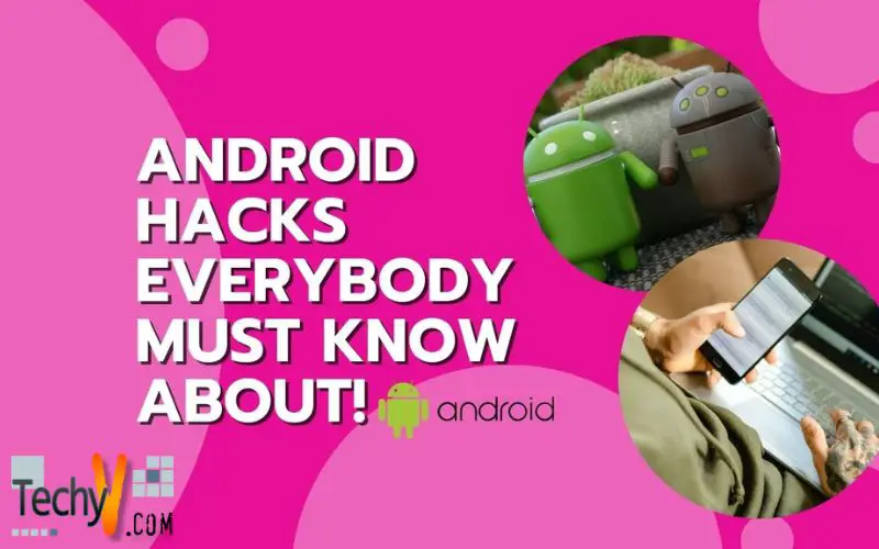 Android Hacks Everybody Must Know About!