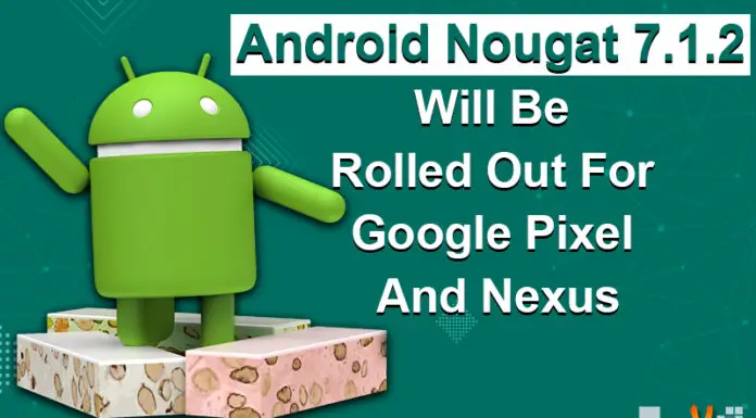 Android Nougat 7.1.2 Will Be Rolled Out For Google Pixel And Nexus