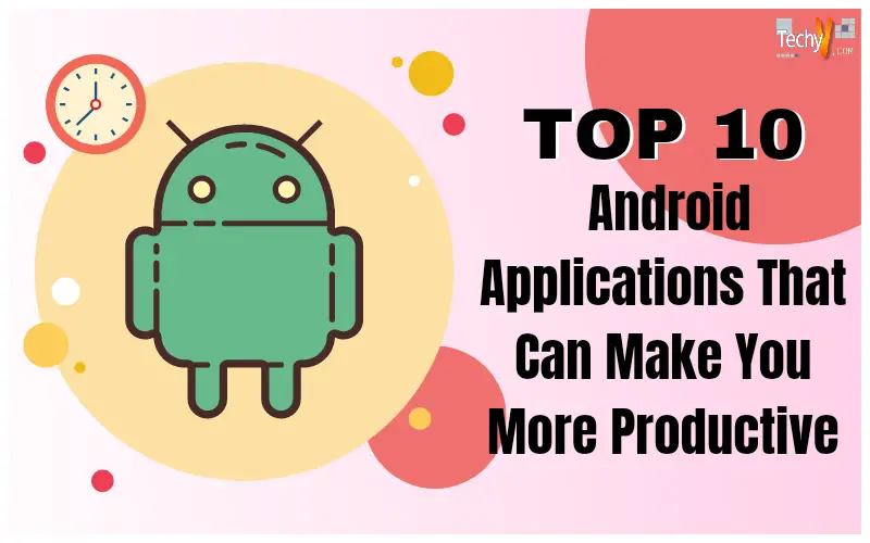 Top 10 Android Applications That Can Make You More Productive