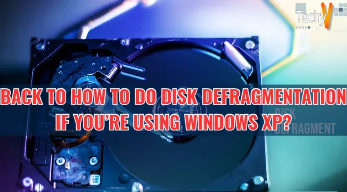 Back to How to do Disk Defragmentation if you’re using Windows XP?