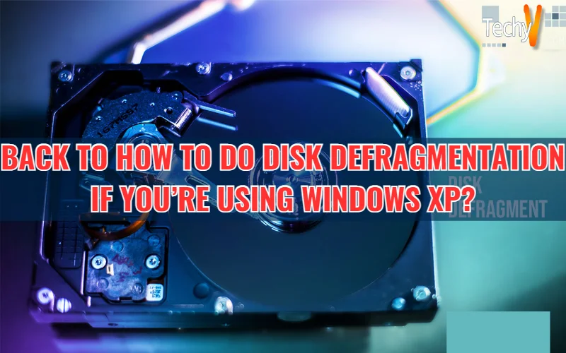 Back to How to do Disk Defragmentation if you're using Windows XP?