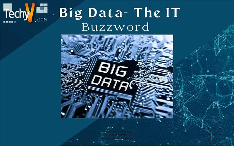 Big Data- The IT Buzzword