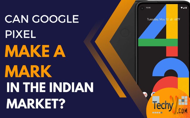 Can Google Pixel make a mark in the Indian market?