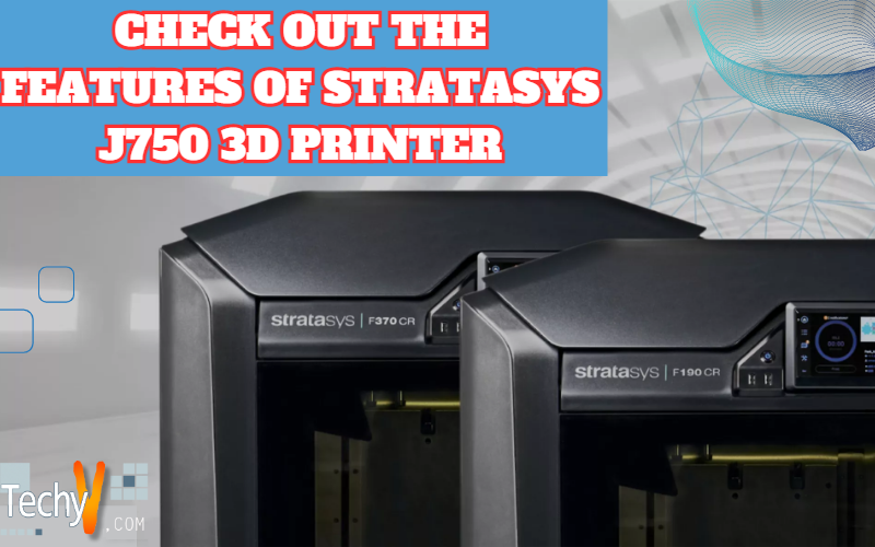 Check Out The Features Of Stratasys J750 3D Printer