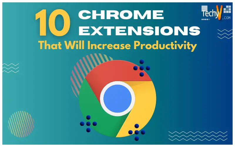 Ten Chrome Extensions That Will Increase Productivity