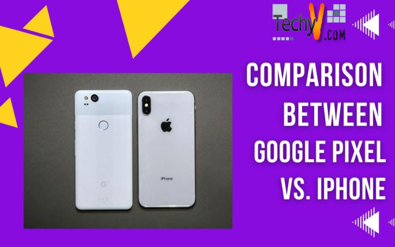 Comparison Between Google Pixel Vs. IPhone