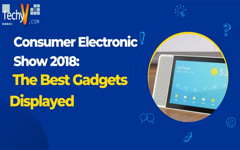 Consumer Electronic Show 2018: The Best Gadgets Displayed