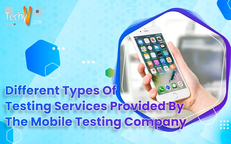 Different Types Of Testing Services Provided By The Mobile Testing Company