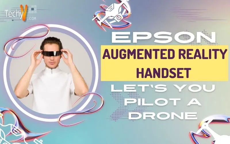 Epson Augmented Reality Handset Let's You Pilot A Drone